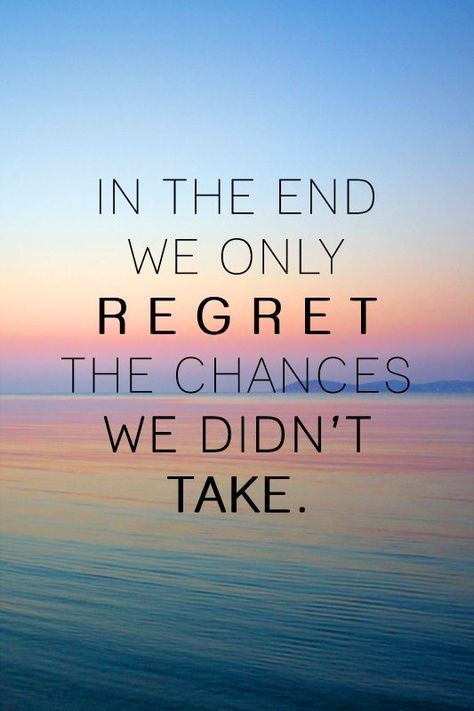 We Only Regret The Chances We Didnt Take Tattoo, Taking Chances Quotes Work, In The End We Only Regret The Chances, Quotes On Taking Chances, Take Chances Quotes, Quotes About Taking Chances, Regrets Quotes, Taking Chances Quotes, Regret Quotes