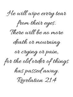 Revelation 21:4 Tattoo, Bible Verse About Heaven, Bible Verses About Loved Ones Passing, Bible Verse For Passing Of A Loved One, Revelation 21:4, Heaven Verses, Godly Declarations, Heaven Bible Verse, Old Order