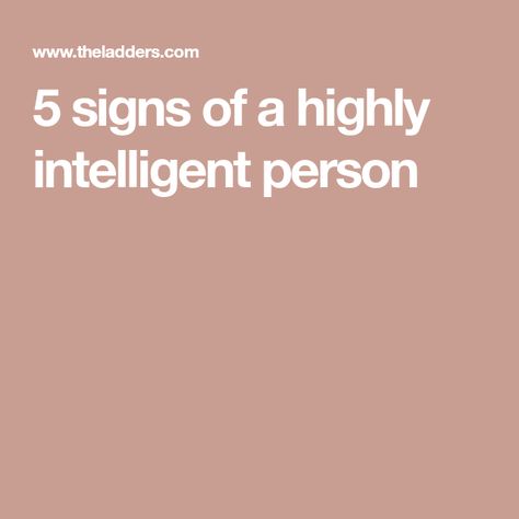 5 signs of a highly intelligent person Career Contessa, Working In Retail, Intelligent People, 12 Signs, Street Smart, Thought Process, Smart People, Career Advice, Psychologist