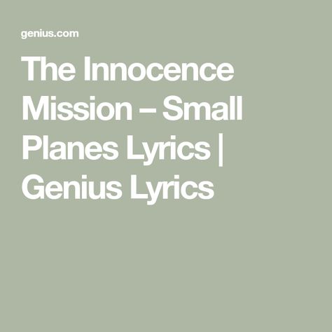 The Innocence Mission – Small Planes Lyrics | Genius Lyrics Genius Lyrics, Blood Of Christ, Never Leave Me, Make It Through, My Room, To Meet, Then And Now, Make It, I Know