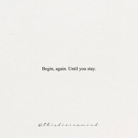 Begin, again. Until you stay. Begin Again Quotes, Begin Again, Pretty Words, Cards Against Humanity, Fine Art, Quotes, Art