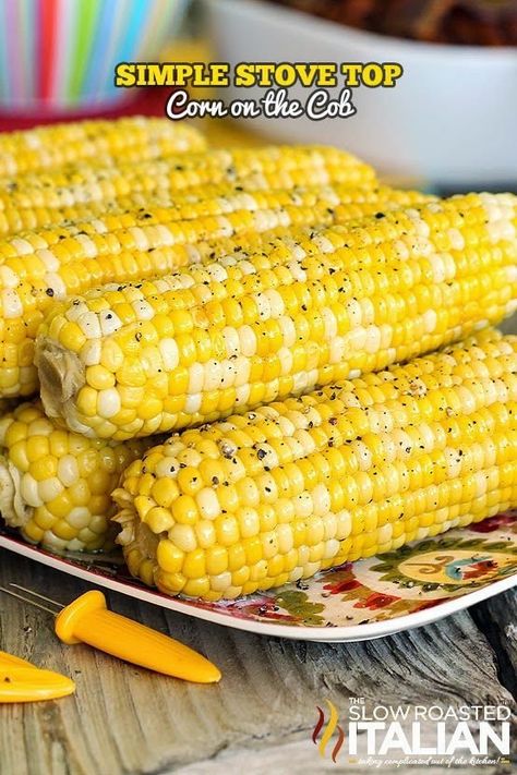 Perfect Stove Top Corn on the Cob - The Slow Roasted Italian Stove Top Corn, Boil Corn On Cob, Sweet Corn On The Cob, Boil Sweet Corn, Cooking Sweet Corn, Mix Vegetable Recipe, Corn On The Cob Recipe, Summer Side Dishes Recipes, Seasoned Corn