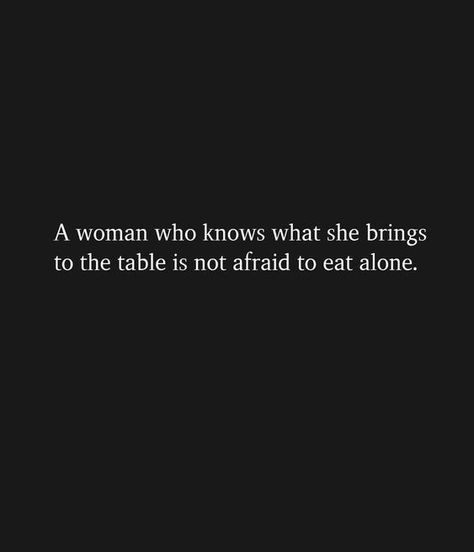 Enjoy Quotes, Eating Quotes, Eating Alone, Quotes Happiness, She Quotes, Not Afraid, Self Love Quotes, Who Knows, The Table