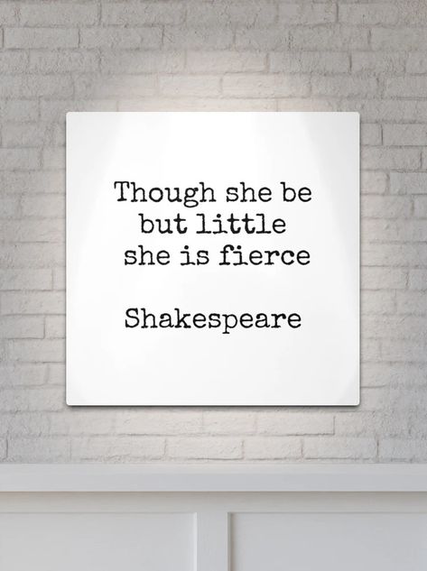 "Shakespeare quotes - Though she be but little she is fierce" Metal Print for Sale by IdeasForArtists | Redbubble Quotes Shakespeare, Mom Calendar, Shakespeare Quotes, She Is Fierce, Time Quotes, A Metal, Metal Prints, Quotes, For Sale