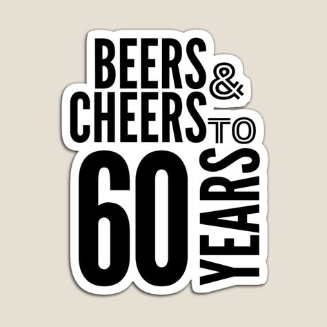 Get my art printed on awesome products. Support me at Redbubble #RBandME: https://www.redbubble.com/i/magnet/Beers-and-Cheers-to-60-Years-Happy-60th-Birthday-Celebration-by-highflycrafts/162198960.TBCTK?asc=u Cheers To 60 Years, Happy 60th Birthday, Happy 50th Birthday, Happy 50th, 60th Birthday, 50th Birthday, 50 Years, Birthday Celebration, Awesome Products