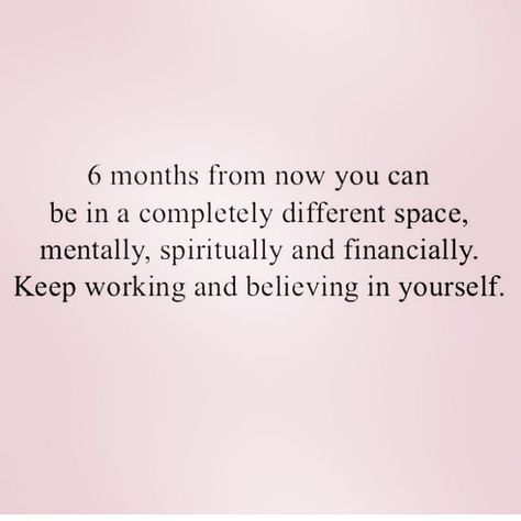 Take 6 Months To Yourself Quotes, 6 Months Of Togetherness Quotes, 6 Months Can Change Your Life, Your Whole Life Can Change In A Year, Imagine Yourself 6 Months From Now, 6 Month Life Change, Change Your Life In 3 Months, 6 Month Plan Life, 6 Months To Change My Life