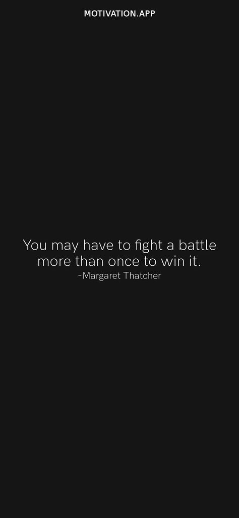 You may have to fight a battle more than once to win it. -Margaret Thatcher From the Motivation app: https://motivation.app/download Margaret Thatcher Quotes, Battle Quotes, Meaningful Sayings, Quotes 2023, Motivation App, Margaret Thatcher, Walk On Water, Law School, Christian Life