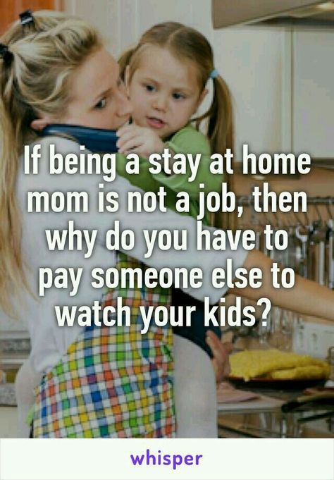 If being a SAHM isn't a job, then why do you have to pay someone else to watch your kids when you go to work? Momma Quotes, Stay At Home Mom Quotes, Parents Quotes Funny, Pumping Moms, Parenting Videos, Mom Life Quotes, Mom Memes, Mommy Life, Stay At Home Mom