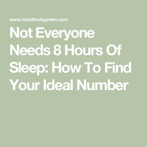 Not Everyone Needs 8 Hours Of Sleep: How To Find Your Ideal Number How Much Sleep Do I Need, How Many Hours Of Sleep Do I Need, Sleep Diary, Sleep Late, 8 Hours Of Sleep, Sleeping Too Much, Restorative Sleep, Integrative Health, Sleep Routine