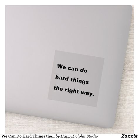 We Can Do Hard Things the Right Way Quote Sticker We Can Do Hard Things, Do Hard Things, Awesome Sauce, Quotes Inspirational Positive, Inspirational And Motivational Quotes, Quote Stickers, New Years Resolution, Love Messages, Inspirational Quotes Motivation