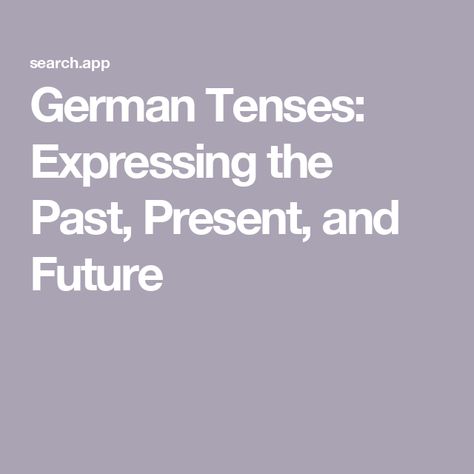 German Tenses: Expressing the Past, Present, and Future German Tenses, German Dictionary, How To Say Hello, Main Verbs, Regular And Irregular Verbs, Simple Past Tense, Perfect Tense, German Grammar, Personal Pronouns