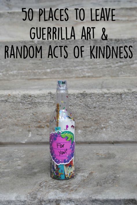 50 Places To Leave Guerrilla Art/Random Acts Of Kindness | Uncustomary Cottage Punk, Community Art Projects, Kindness Club, Guerilla Art, Charity Work Ideas, Church Outreach, Kindness Projects, Kindness Gifts, Lovely Person