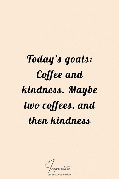 Today’s goals: Coffee and kindness. Maybe two coffees, and then kindness Inspirational Coffee Quotes, Coffee Quote Art, Coffee Quotes Morning, Quote Artwork, Good Morning Inspirational Quotes, Morning Inspirational Quotes, Thought Process, Quotes Positive, Coffee Quotes