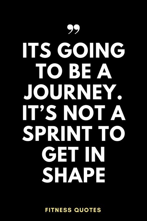 Its going to be a journey. It’s not a sprint to get in shape | Fitness Quotes | Inspirational Quotes | Fitness Inspiration | Fitness Motivation Getting In Shape Quotes, Fitness Journey Quotes Motivation, Excercise Motivation Quotes, Motivational Fitness Quotes For Women, Gymholic Quotes, Journey Quotes Inspirational, Workouts Inspiration, Fitness Journey Quotes, Motivational Workout Quotes