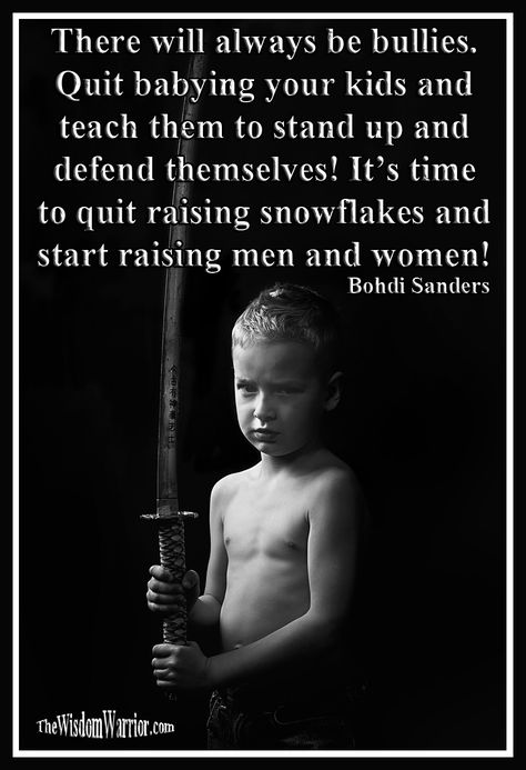 There will always be bullies.  Quit babying your kids and teach them  to stand up and defend themselves.  It’s time to quit raising snowflakes  and start raising men and women! Be An Upstander Not A Bystander, How To Defend Yourself From Bullies, Quit Baby, Be A Warrior Not A Worrier, Conversation Starter Questions, Norse Culture, Always Be Positive, Bjj Memes, Lita Ford