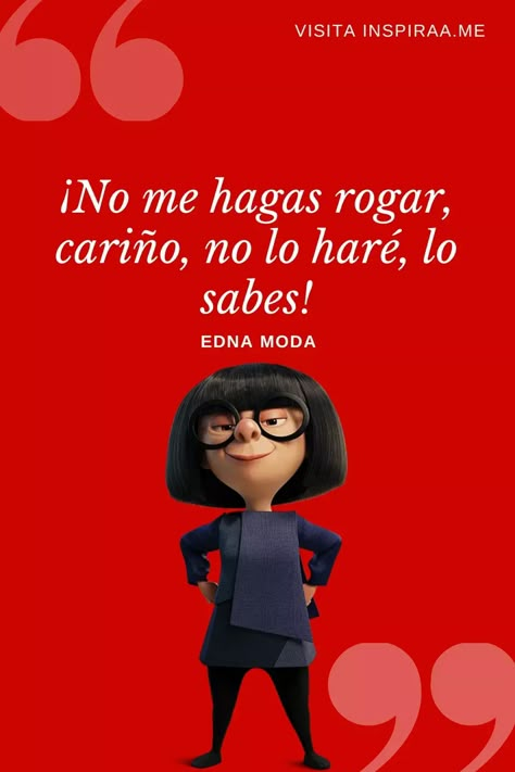 Descubre las mejores Frases de Edna Moda | #frases #frasesdeedna #ednamoda #frasesdelosincreibles #frasesinspiradoras #frasesmotivadoras #inspiraame House Of Beauty, Pixar, Walt Disney, Me Quotes, Humor, Memes, Disney, Quotes, Anime