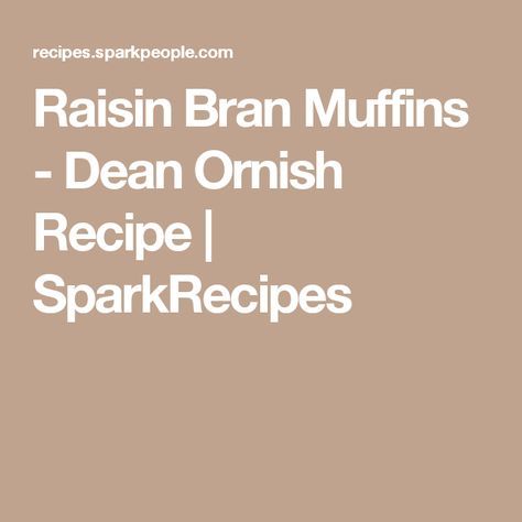 Raisin Bran Muffins - Dean Ornish Recipe | SparkRecipes Dean Ornish Recipes, Dr Dean Ornish Recipes, Dr Ornish Recipes, Raisins Bran Muffins, Raisin Nut Bran Muffins, Dean Ornish Diet, 6 Week Raisin Bran Muffin Recipe, Raisen Bran Muffins, Rasin Bran Muffins