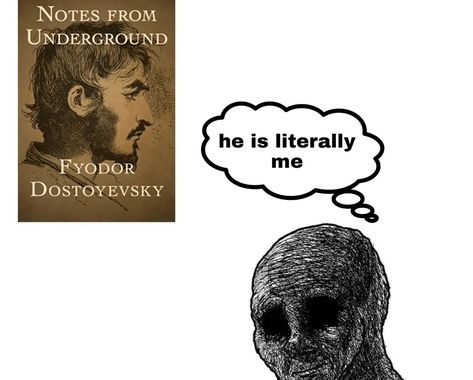 Wojak sad Fyodor Doestoveyski, Notes From The Underground, Dostoyevsky Books, Mental Instability, Notes From Underground, Literature Humor, Fyodor Dostoevsky, Philosophy Books, Fyodor Dostoyevsky