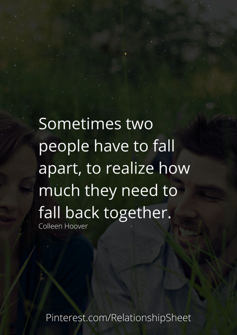 Sometimes two people have to fall apart, to realize how much they need to fall back together. Strong Couples, Growing Apart, Fall Back, Back Together, Grow Together, Two People, Best Quotes, Love Quotes, How To Plan