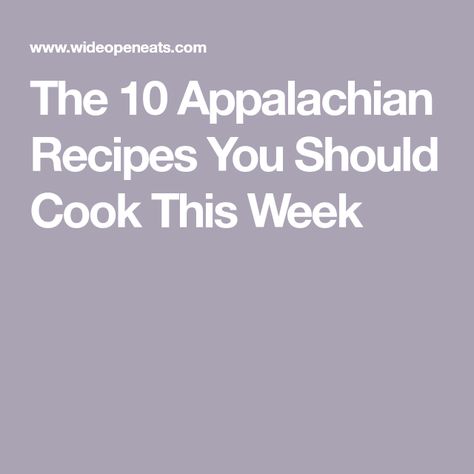 Appalachian Recipes West Virginia, Appalachian Foods And Recipes, Old Appalachian Recipes, Appalachian Recipes Kentucky, Celebrating Appalachia Recipes, Appalachian Recipes Tennessee, Soup Beans And Cornbread, Appalachian Food, Hillbilly Food