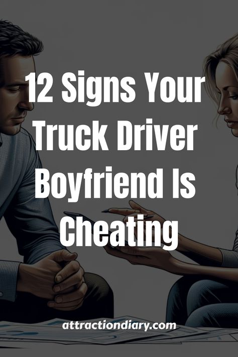 Two people engaged in a tense conversation with the text "12 Signs Your Truck Driver Boyfriend Is Cheating" overlaying the image. Truck Driver Wife, Women Truck Driver, Lack Of Empathy, 12 Signs, Gut Feeling, Separate Ways, Spending Habits, A Truck, Truck Driver