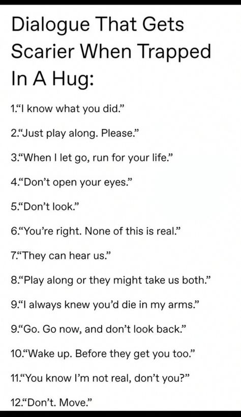 Scary Things To Say While Hugging, Things That Get Scarier When Trapped In A Hug, Dialogue That Gets Scarier When Trapped In A Hug, Hugging Prompts, Enemies To Lovers Title Ideas, Enemies Prompts, Forced Proximity Prompts, Novel Title Ideas, Scary Writing Prompts