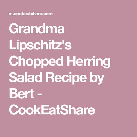 Grandma Lipschitz's Chopped Herring Salad Recipe by Bert - CookEatShare Jewish Salad Recipes, Kosher Salad Recipes, Iceberg Chopped Salad, Jewish Chopped Herring, Herring Salad Recipe, Mary Berg Wedge Salad, Herring Recipes, Kaiser Rolls, Pickling Spice