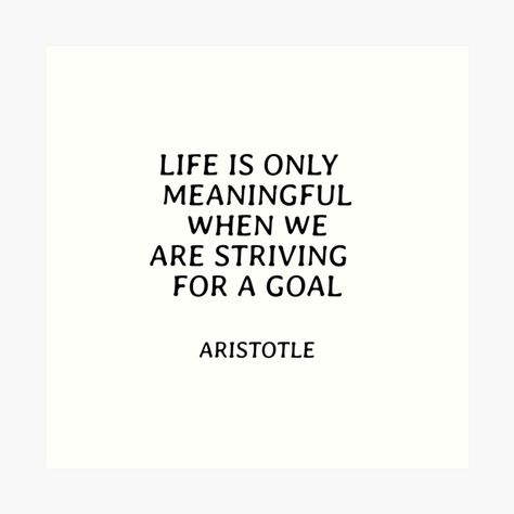 Get my art printed on awesome products. Support me at Redbubble #RBandME: https://www.redbubble.com/i/art-print/Life-is-only-meaningful-when-we-are-striving-for-a-goal-Aristotle-philosophical-quotes-about-life-by-IdeasForArtists/102806039.1G4ZT?asc=u Philosophy Quotes Aristotle, Aristotle Quotes Philosophy, Philosophy Aesthetic Art, Quotes Aristotle, Philosopher Quotes, Philosophical Quotes About Life, Quotes Philosophy, Aristotle Quotes, Philosophical Quotes