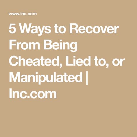 5 Ways to Recover From Being Cheated, Lied to, or Manipulated | Inc.com Damaged Quotes, Infidelity Recovery, Cheating Spouse, Truth Quotes, 5 Ways, A Good Man, Target, Quotes