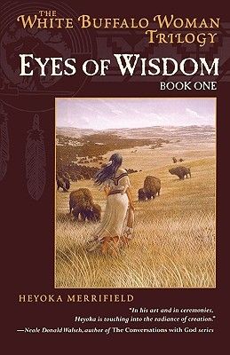 Eyes of Wisdom: Book One in the White Buffalo Woman Trilogy White Buffalo Woman, The White Buffalo, Native American Ancestry, Sun Dance, Lakota Sioux, Vision Quest, Wisdom Books, Ancient Mythology, Book Genres