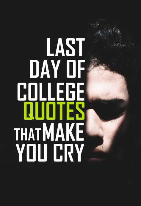 Quotes On College Life Memories, Last Day Of College Quotes, College Friends Quotes, Last Day Quotes, College Quotes Funny, Last Day Of College, College Life Quotes, Bye Quotes, School Life Quotes