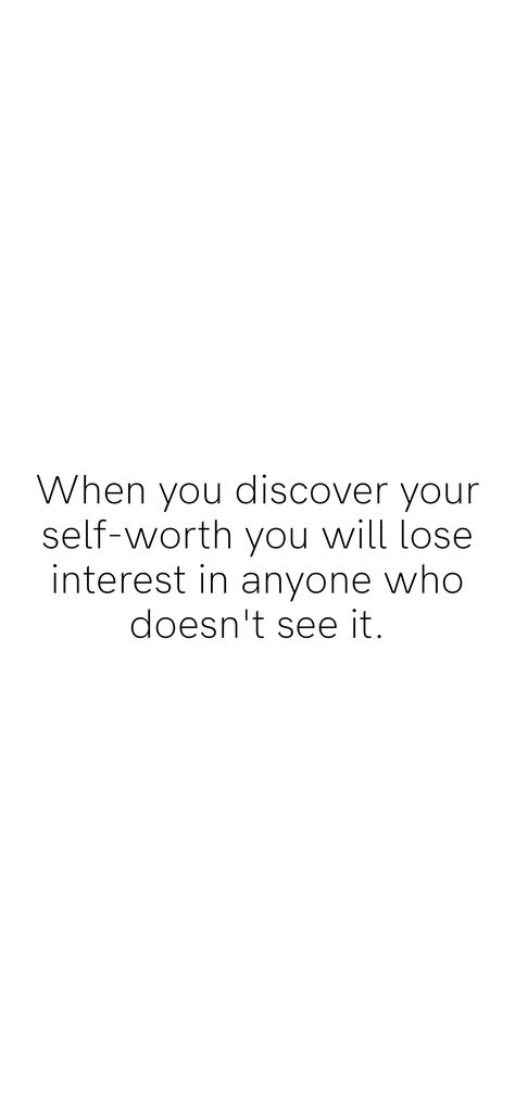 When you discover your self-worth you will lose interest in anyone who doesn't see it. From the Motivation app: https://motivation.app Motivation App, Self Worth, Losing You, See It, Vision Board, Discover Yourself, Math Equations, Quotes