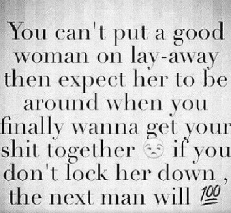 Layaway A Good Woman, Good Woman, Say That Again, Meaningful Quotes, The Words, Great Quotes, True Quotes, Relationship Quotes, Mantra