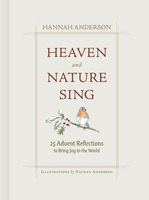 Heaven and Nature Sing - B&H Publishing Biblical Christmas, Hannah Anderson, Advent Devotionals, Her King, The Christmas Story, Whole Earth, Advent Season, Think Deeply, Joy To The World