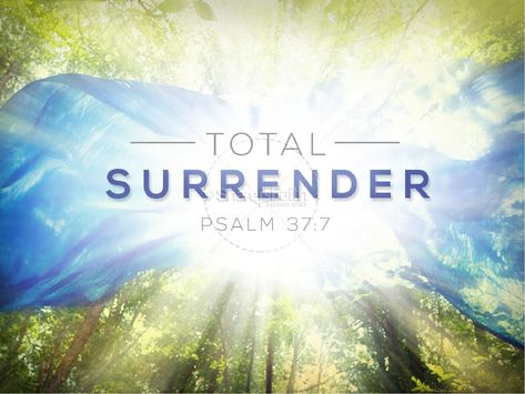 Total Surrender, Psalm 37 7, Surrender To God, Psalm 37, Jesus Christ, Psalms, Jesus