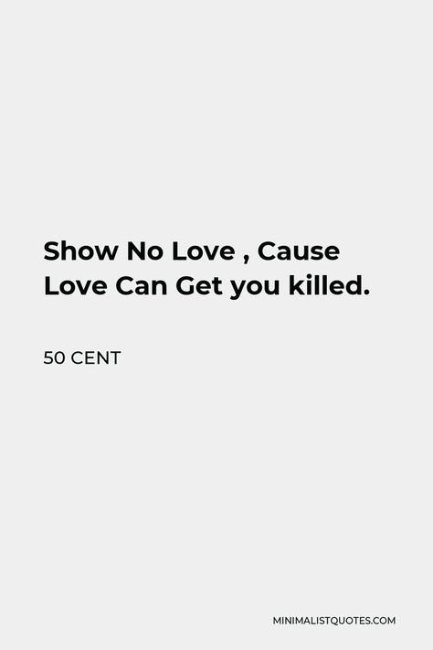 50cent Quotes, 50 Cent Tattoo Ideas, 50 Cent Aesthetic, 50 Cent Tattoo, 50 Cent Wallpaper, Show No Love, 50 Cent Songs, 50 Cent Quotes, Killing Quotes