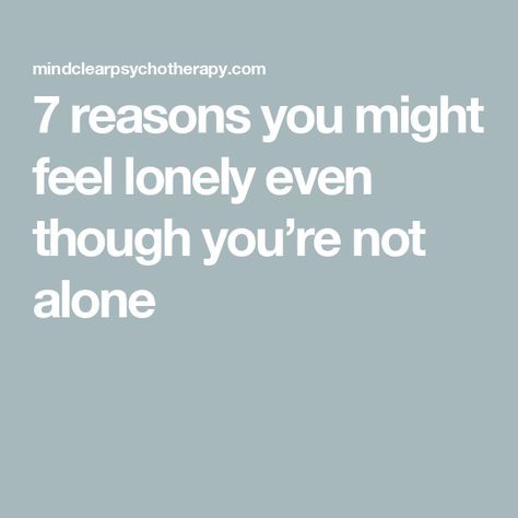 7 reasons you might feel lonely even though you’re not alone Today's Society, Im Lonely, Youre Not Alone, Question Everything, Just Be You, Perfectionism, Make A Person, Im Bored, Teenage Years