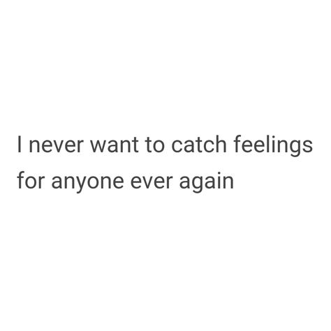 I never want to catch feelings for anyone ever again Never Love Again Quotes, Never Again Quotes, Love Again Quotes, Love Is Overrated, Never Love Again, Catch Feelings, Never Gonna, Never Again, Quotes And Notes