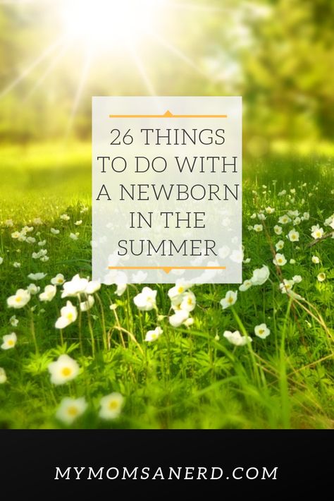 26 activities indoors and outdoors, at home and away, for you and your newborn to do in the summer! Newborn Activities Things To Do, Newborn In Summer, Newborn Play, Newborn Activities, Newborn Summer, Emma Marie, Newborn Animals, Summer Newborn, Nerdy Baby