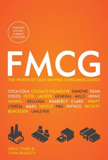 Fmcg: The Power Of Fast-Moving Consumer Goods John Bradley, Fast Moving Consumer Goods, Colgate Palmolive, General Mills, Sales Techniques, Epic Story, Ad Campaigns, Business Leader, Ad Campaign