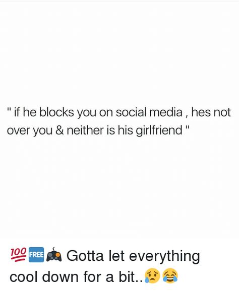 If he blocks you on social media, he isn’t over you and neither is his girlfriend Ex And His New Girlfriend Quotes, They Block You Quotes, Blocked On Social Media Quotes, My Exs New Girlfriend Funny, Quotes About Ex New Girlfriend, He Block Me Quotes, If He Blocks You Quotes, Ex Blocked Me Quotes, Being Blocked Quotes Funny