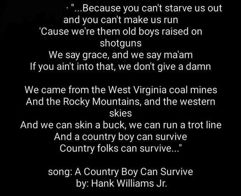 Partial Lyrics: A Country Boy Can Survive | Hank Williams Jr Anthony Green Circa Survive, The Lone Wolf Dies But The Pack Survives, 90s Country Lyrics Quotes, Country Boy Can Survive, Hank Williams Jr, Hank Williams, Country Boy, Coal Mining, Country Boys