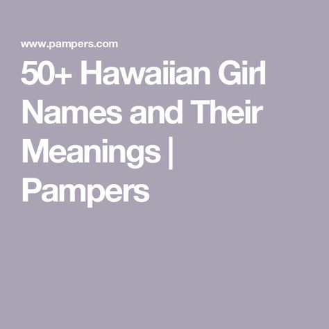 50+ Hawaiian Girl Names and Their Meanings | Pampers Hawaiian Names And Meanings, Hawaiian Baby Girl Names, Hawaiian Girl Names, Pretty Meaning, Cute Meaning, English Baby Girl Names, Names And Their Meanings, Hawaiian Names, Hawaiian Girl