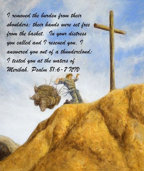 I removed the burden from their shoulders; their hands were set free from the basket. In your distress you called and I rescued you, I answered you out of a thundercloud; I tested you at the waters of Meribah. Psalm 81:6-7 NIV John Bunyan, Soli Deo Gloria, Spiritual Encouragement, In Christ Alone, Historical Quotes, Inspiration Photo, The Word Of God, Reading Quotes, Yesterday And Today