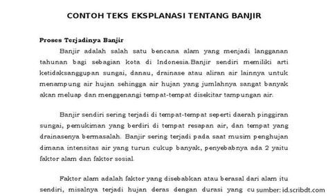 Kebingungan ketika harus menulis teks eksplanasi dengan topik banjir? Simak saja beragam contoh teks eksplanasi banjir singkat yang bisa kamu jadikan inspirasi di sini! Teks eksplanasi adalah tulisan berisi penjelasan tentang sebuah fenomena dan digunakan untuk menjabarkan sebab-akibat suatu kejadian. Umumnya, teks yang satu ini menjelaskan sebuah fenomena alam, salah satunya adalah banjir. Teks eskplanasi […] Posting 7 Contoh Teks Eksplanasi Banjir Singkat Dilengkapi Penjelasan dan Strukt Contoh Teks Persuasi, Halo, Quick Saves