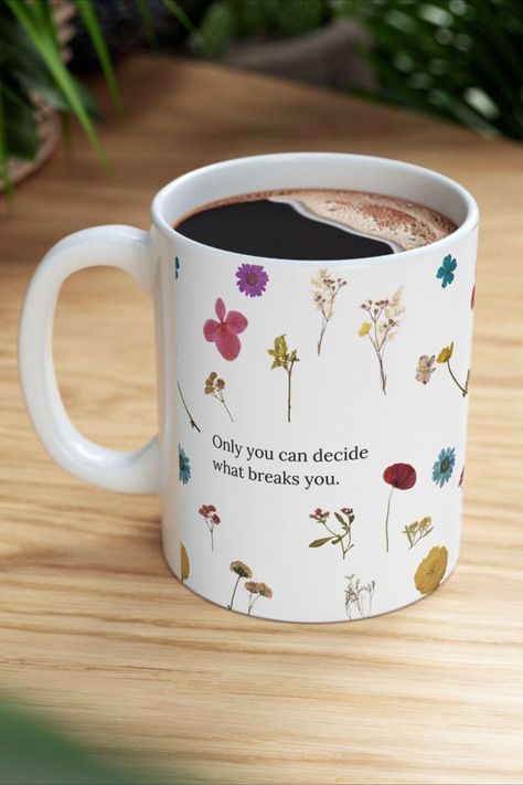 Floral mug design with quote from ACOTAR series "Only you can decide what breaks you." Acotar Mug, Acotar Feyre, Design Book, Evening Tea, Ceramic Design, Lovers Gift, Book Lovers Gifts, Floral Designs, Daily Routine