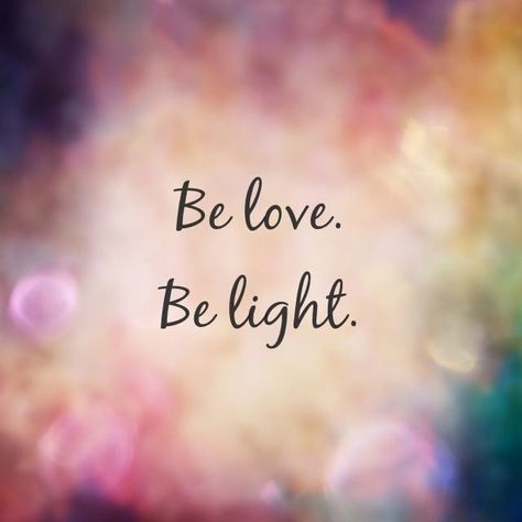 "Be Love. Be Light." Light Quotes, Be Love, Inspirational Quotes Motivation, Love And Light, Positive Thoughts, The Words, Great Quotes, Spiritual Quotes, Positive Affirmations