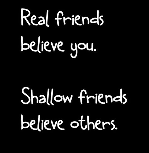 Absolute truth!!!!!  True friends stay by your side no matter what - through the good and the bad. They don't believe rumors, they listen to you, and get both sides of the story. When a real friend believes the lies, you know they have changed and chosen to be shallow instead of true. Lies Quotes, Real Friends, Inspirational Thoughts, By Your Side, Powerful Quotes, Funny Meme, True Friends, Bible Verses Quotes, No Matter What