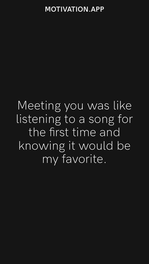 Meeting You Was Like Listening To A Song, Meeting Someone For The First Time, Couple Meeting For The First Time, Meetings Quotes, Nature Photography Quotes, I Want Love, First Meet, Motivation App, Photography Quotes