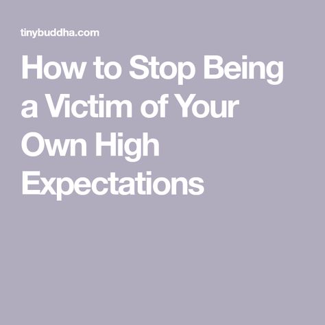 High Expectations Quotes, Stop Being A Victim, Expectation Quotes, Perspective Quotes, Stop Expecting, Relationship Advice Quotes, Personal Improvement, High Expectations, Self Realization